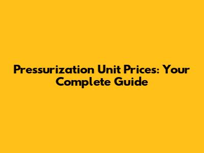 Pressurization Unit Prices: Your Complete Guide