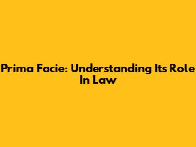 Prima Facie: Understanding Its Role In Law