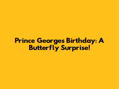 Prince George's Birthday: A Butterfly Surprise!