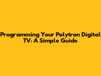 Programming Your Polytron Digital TV: A Simple Guide