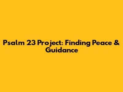 Psalm 23 Project: Finding Peace & Guidance