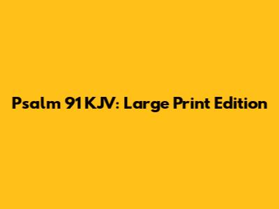 Psalm 91 KJV: Large Print Edition