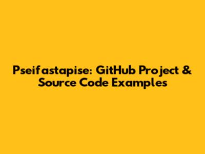 Pseifastapise: GitHub Project & Source Code Examples