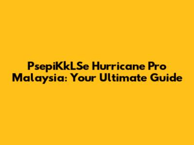 PsepiKkLSe Hurricane Pro Malaysia: Your Ultimate Guide