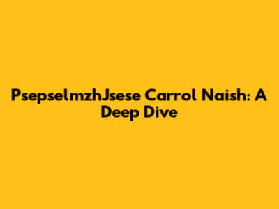 PsepselmzhJsese Carrol Naish: A Deep Dive