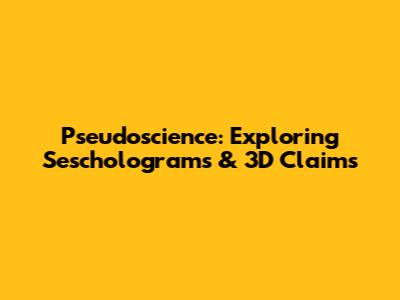 Pseudoscience: Exploring Sescholograms & 3D Claims