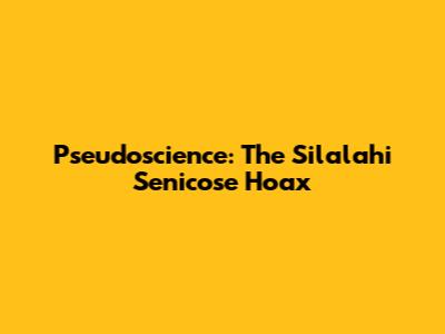 Pseudoscience: The Silalahi Senicose Hoax