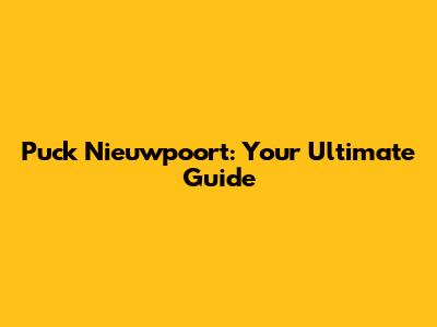 Puck Nieuwpoort: Your Ultimate Guide