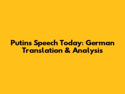Putin's Speech Today: German Translation & Analysis
