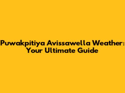 Puwakpitiya Avissawella Weather: Your Ultimate Guide