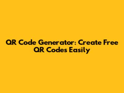 QR Code Generator: Create Free QR Codes Easily