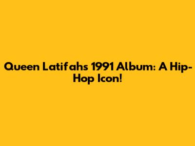Queen Latifah's 1991 Album: A Hip-Hop Icon!