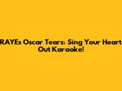 RAYE's Oscar Tears: Sing Your Heart Out Karaoke!