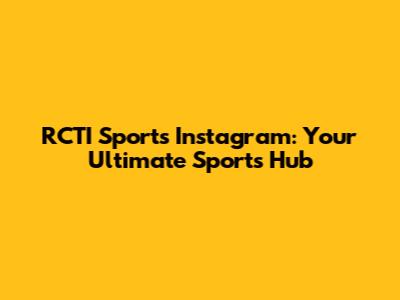 RCTI Sports Instagram: Your Ultimate Sports Hub
