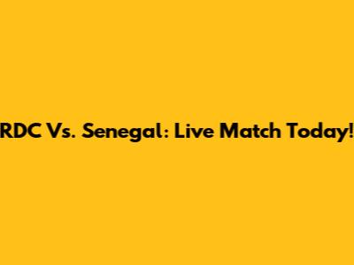 RDC Vs. Senegal: Live Match Today!