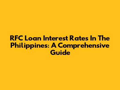 RFC Loan Interest Rates In The Philippines: A Comprehensive Guide