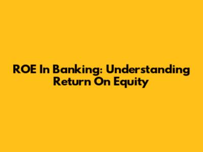 ROE In Banking: Understanding Return On Equity