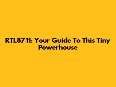 RTL8711: Your Guide To This Tiny Powerhouse