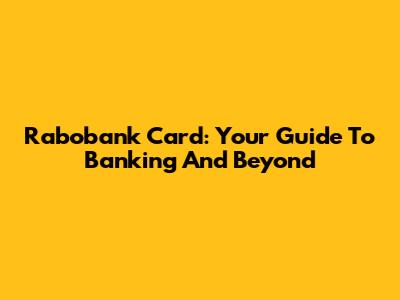 Rabobank Card: Your Guide To Banking And Beyond