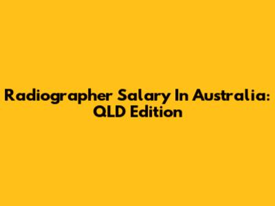 Radiographer Salary In Australia: QLD Edition