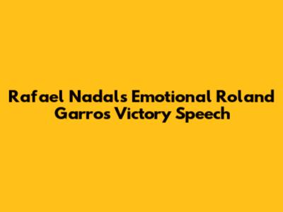 Rafael Nadal's Emotional Roland Garros Victory Speech