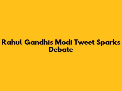 Rahul Gandhi's Modi Tweet Sparks Debate