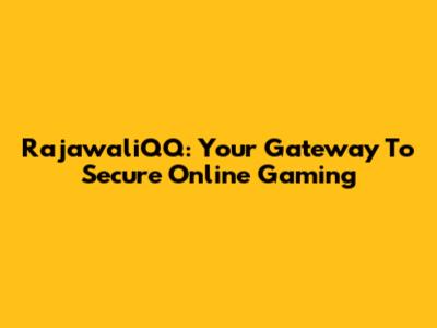 RajawaliQQ: Your Gateway To Secure Online Gaming