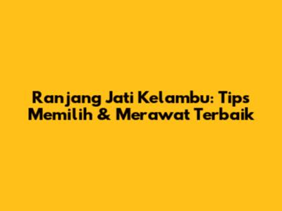Ranjang Jati Kelambu: Tips Memilih & Merawat Terbaik