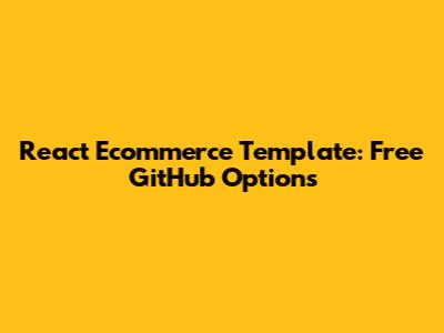 React Ecommerce Template: Free GitHub Options