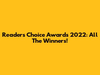 Reader's Choice Awards 2022: All The Winners!