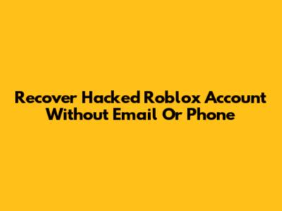 Recover Hacked Roblox Account Without Email Or Phone