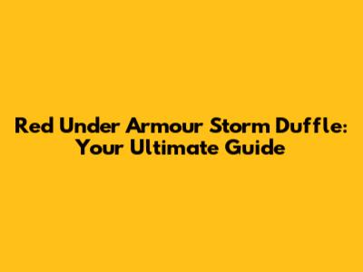 Red Under Armour Storm Duffle: Your Ultimate Guide