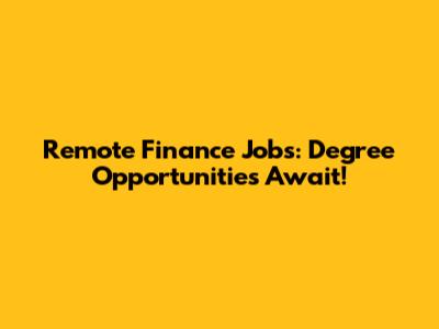Remote Finance Jobs: Degree Opportunities Await!