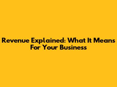 Revenue Explained: What It Means For Your Business