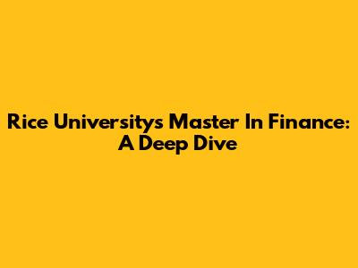 Rice University's Master In Finance: A Deep Dive