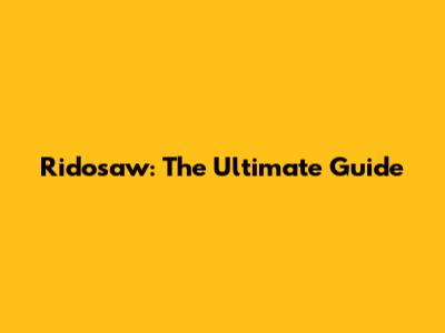 Ridosaw: The Ultimate Guide