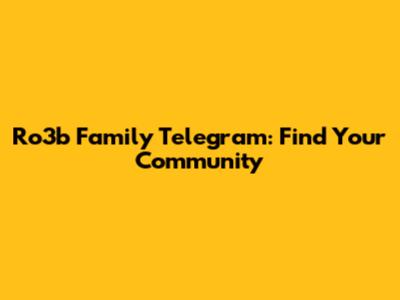 Ro3b Family Telegram: Find Your Community