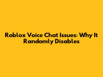 Roblox Voice Chat Issues: Why It Randomly Disables
