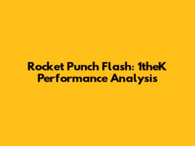 Rocket Punch Flash: 1theK Performance Analysis