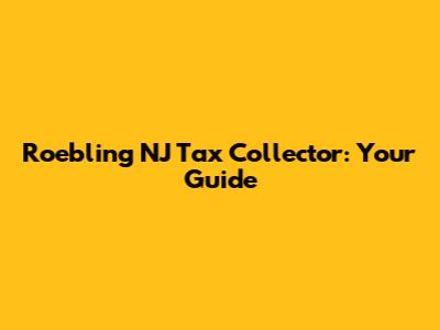 Roebling NJ Tax Collector: Your Guide
