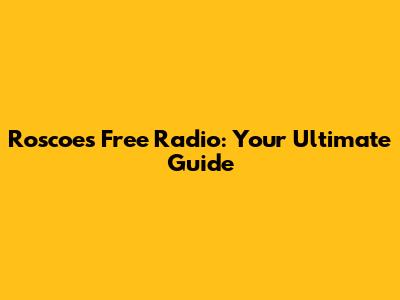 Roscoe's Free Radio: Your Ultimate Guide