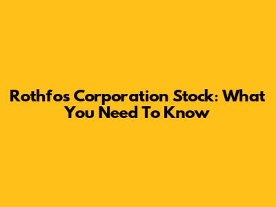 Rothfos Corporation Stock: What You Need To Know