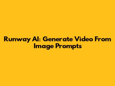 Runway AI: Generate Video From Image Prompts