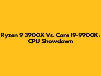 Ryzen 9 3900X Vs. Core I9-9900K: CPU Showdown