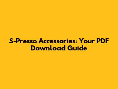S-Presso Accessories: Your PDF Download Guide