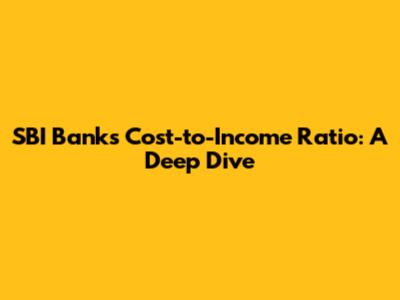SBI Bank's Cost-to-Income Ratio: A Deep Dive