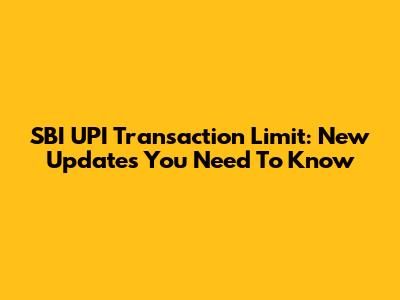 SBI UPI Transaction Limit: New Updates You Need To Know
