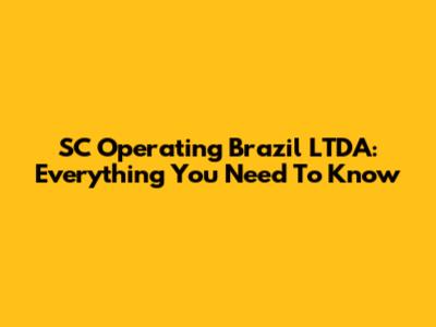 SC Operating Brazil LTDA: Everything You Need To Know