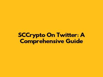 SCCrypto On Twitter: A Comprehensive Guide
