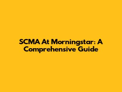 SCMA At Morningstar: A Comprehensive Guide